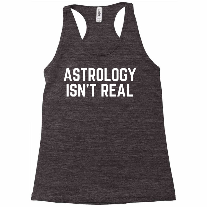 Astrology Isnt Real Quote Racerback Tank by pabichmurane | Artistshot