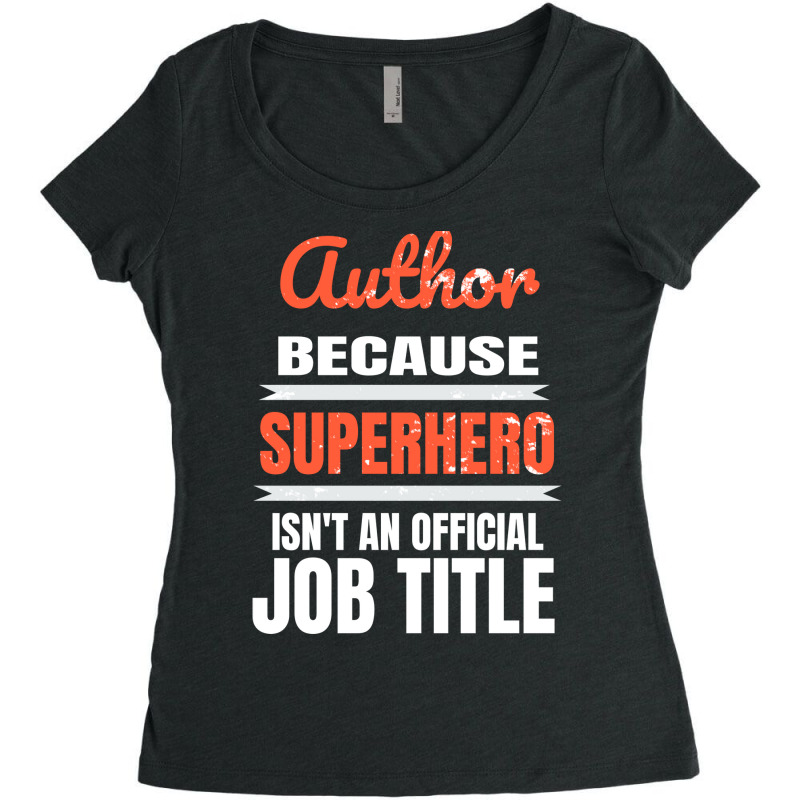 Author Because Superhero Is Not An Official Job Ti Women's Triblend Scoop T-shirt by herbatpasquof | Artistshot