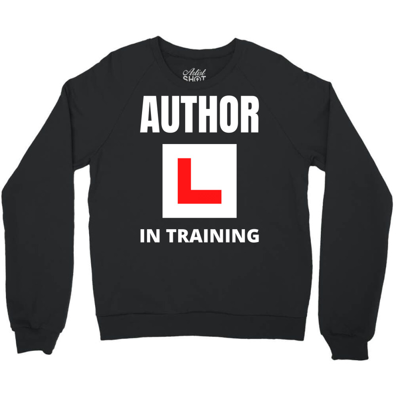 Author In Training Humor Crewneck Sweatshirt by peishiseifule | Artistshot