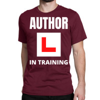 Author In Training Humor Classic T-shirt | Artistshot