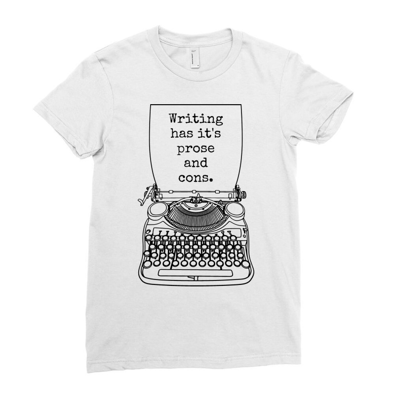 Funny Writer Author Novelist Writing Has Its Prose Ladies Fitted T-Shirt by herbatpasquof | Artistshot