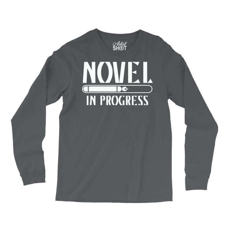 Novel In Progress Writers Gift Long Sleeve Shirts by peishiseifule | Artistshot