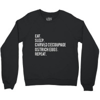 Hot Trend Eat Sleep Carved Decoupage Ostrich Eggs Crewneck Sweatshirt | Artistshot