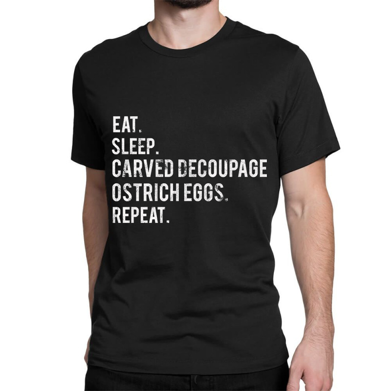 Hot Trend Eat Sleep Carved Decoupage Ostrich Eggs Classic T-shirt by Duongthithanh75 | Artistshot