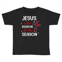 Jesus Is The Reason For The Season Religious Chris Toddler T-shirt | Artistshot