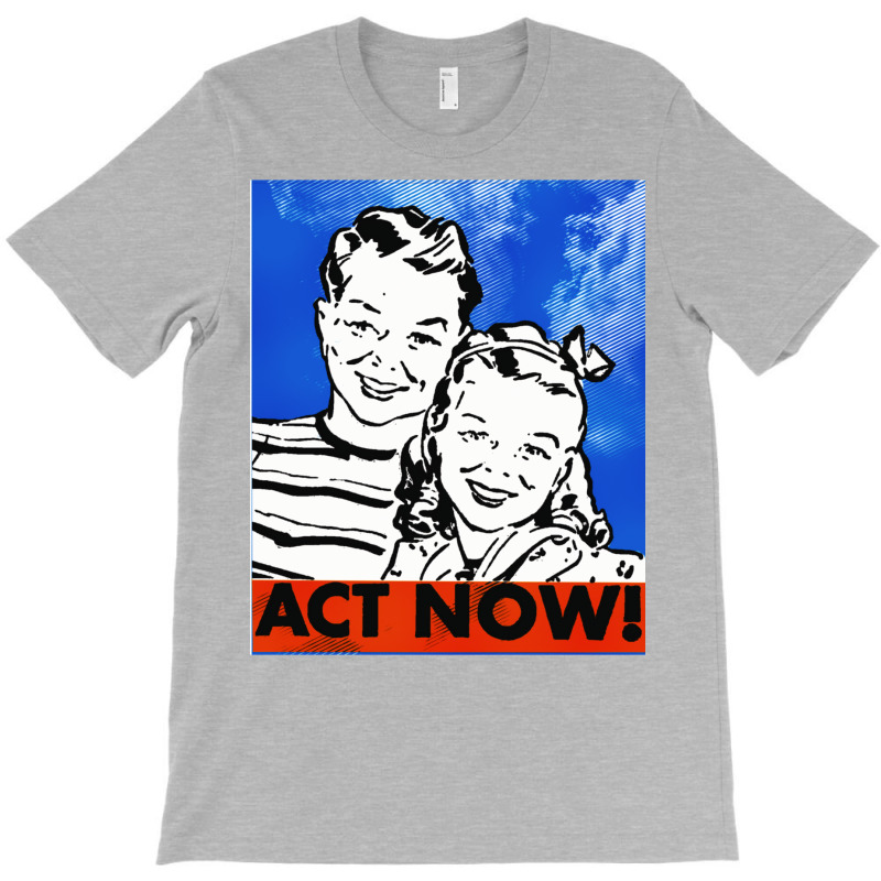 Act Now Vintage Poster Aesthetic T-shirt | Artistshot