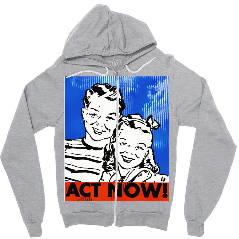 Act Now Vintage Poster Aesthetic Zipper Hoodie | Artistshot