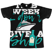 This Week I Don't Give A Ship   Cruise Ship Cruisi Graphic T-shirt | Artistshot