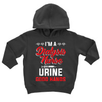 I'm A Dialysis Nurse Urine Good Hands Funny Nursin Toddler Hoodie | Artistshot