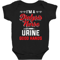 I'm A Dialysis Nurse Urine Good Hands Funny Nursin Baby Bodysuit | Artistshot