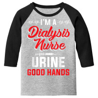 I'm A Dialysis Nurse Urine Good Hands Funny Nursin Youth 3/4 Sleeve | Artistshot