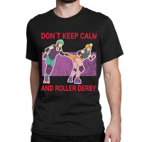 Limited Edition Don't Keep Calm! Classic T-shirt | Artistshot