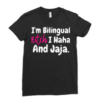 I'm Bilingual Bitch I Haha And Jaja T Shirt Ladies Fitted T-shirt | Artistshot