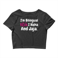 I'm Bilingual Bitch I Haha And Jaja T Shirt Crop Top | Artistshot