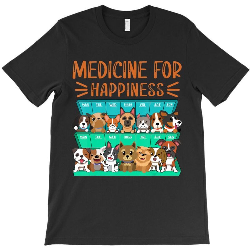 Medicine For Happiness Puppy Lover Dog Owner Cute T-shirt | Artistshot