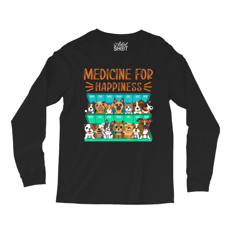 Medicine For Happiness Puppy Lover Dog Owner Cute Long Sleeve Shirts | Artistshot