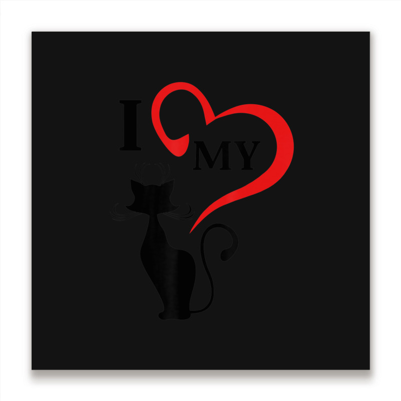 I Love My Cat Not You Metal Print Square | Artistshot