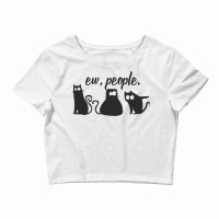 Ew People Three Black Cats Funny Sarcastic Quote Crop Top | Artistshot