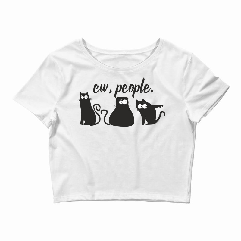 Ew People Three Black Cats Funny Sarcastic Quote Crop Top by SamsulArt | Artistshot