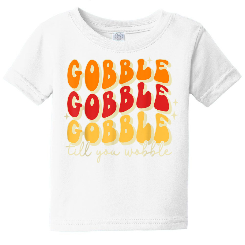 Gobble Till You Wobble, Thanksgiving, Retro T Shir Baby Tee | Artistshot