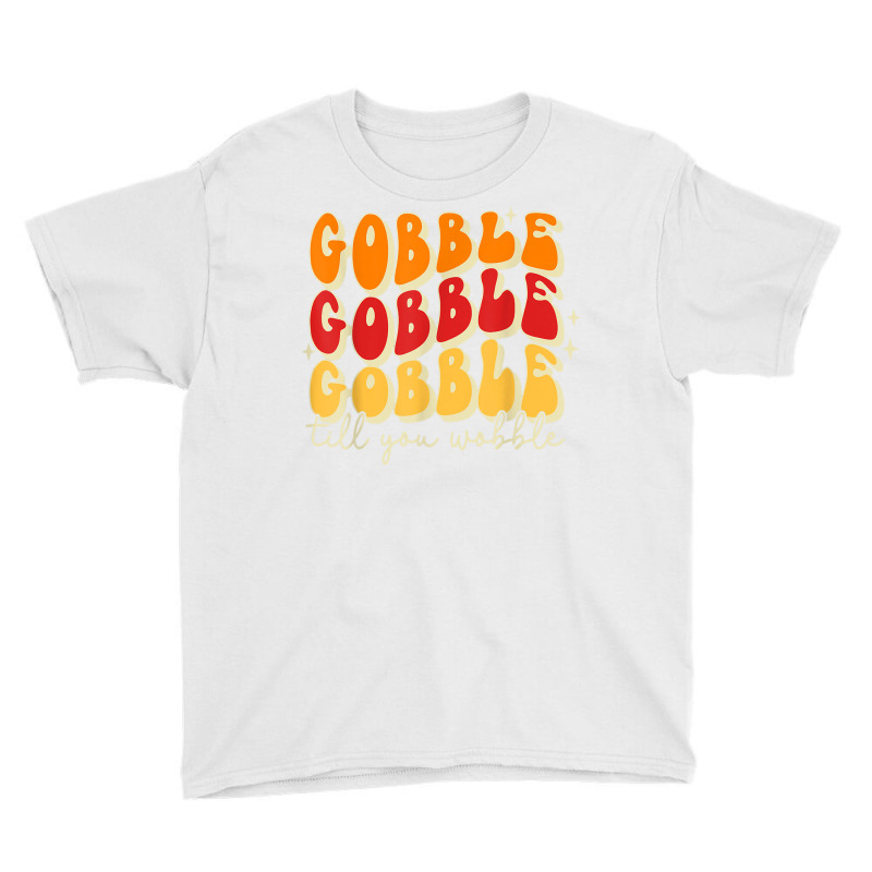 Gobble Till You Wobble, Thanksgiving, Retro T Shir Youth Tee | Artistshot