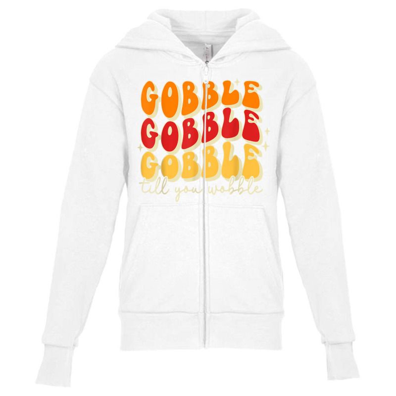 Gobble Till You Wobble, Thanksgiving, Retro T Shir Youth Zipper Hoodie | Artistshot