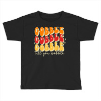 Gobble Till You Wobble, Thanksgiving, Retro T Shir Toddler T-shirt | Artistshot