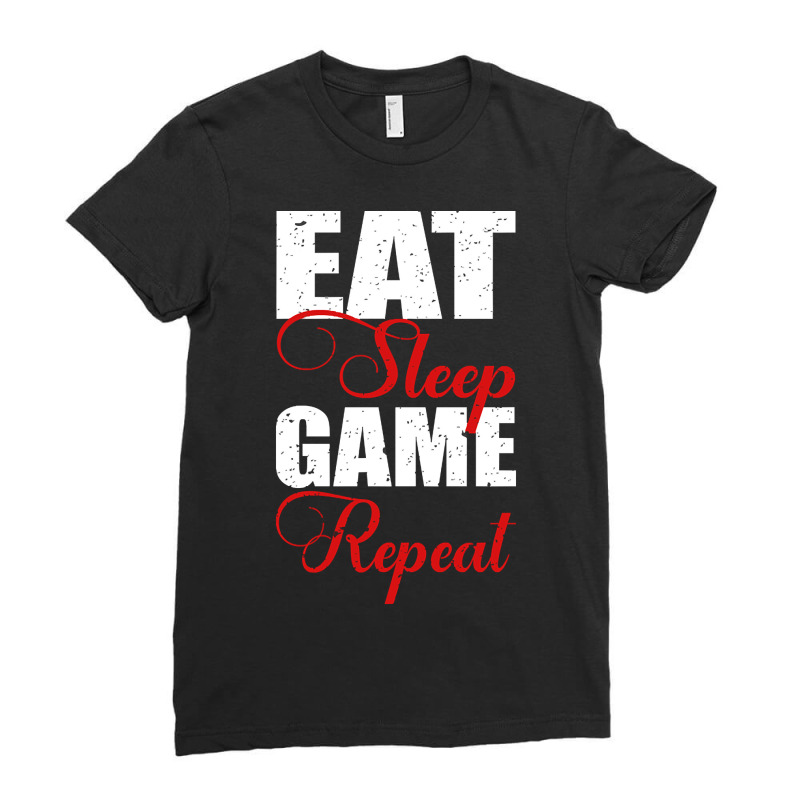 Limited Edition Eat, Sleep, Game And Repeat-cwobu Ladies Fitted T-Shirt by buithilai657 | Artistshot