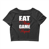 Limited Edition Eat, Sleep, Game And Repeat-cwobu Crop Top | Artistshot