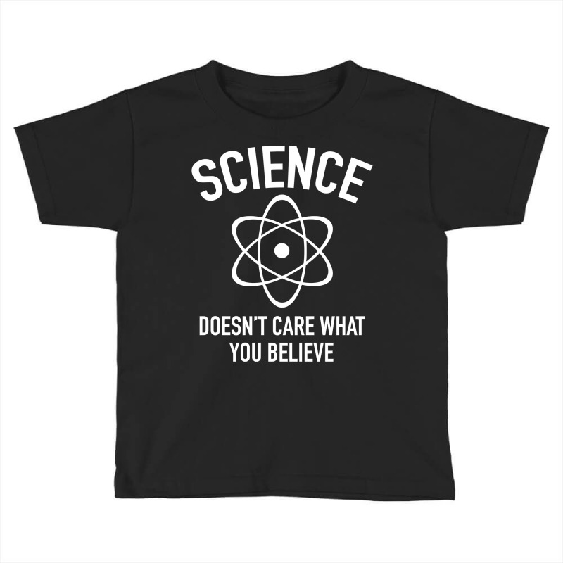 Science Doesn't Care What You Believe In Toddler T-shirt by DanielLopezJacuinde | Artistshot