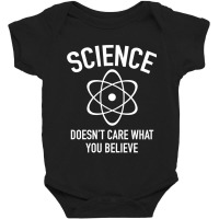 Science Doesn't Care What You Believe In Baby Bodysuit | Artistshot