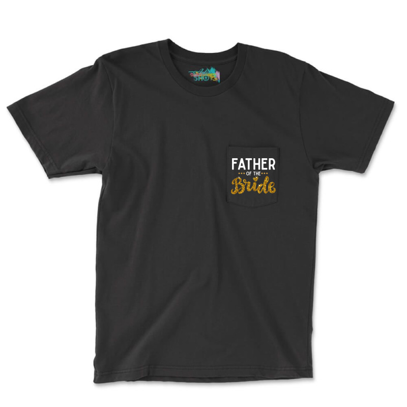 Father Of The Bride Cute Golden Glitter Imitation Text Funny Bridal Gi Pocket T-Shirt by SamsulArt | Artistshot