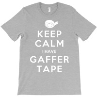 Keep Calm I Have Gaffer Tape T-shirt | Artistshot