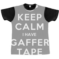 Keep Calm I Have Gaffer Tape Graphic T-shirt | Artistshot