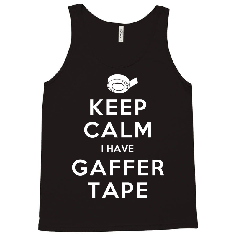 Keep Calm I Have Gaffer Tape Tank Top by juareztoews2 | Artistshot