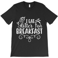 Trending I Eat Glitter For Breakfast-fjshg T-shirt | Artistshot