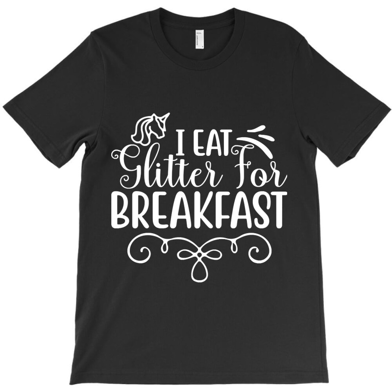 Trending I Eat Glitter For Breakfast-fjshg T-shirt | Artistshot