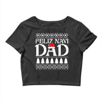 Feliz Navi Dad Hispanic Ugly Christmas Sweater Funny Gift For Latin Fa Crop Top | Artistshot