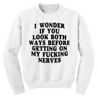 I Wonder If You Look Both Ways Before Getting On M Youth Sweatshirt | Artistshot