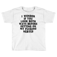 I Wonder If You Look Both Ways Before Getting On M Toddler T-shirt | Artistshot