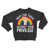 Fight For Those Without Your Privilege Lgbt Rainbow Civil Rights Inspi Toddler Sweatshirt | Artistshot