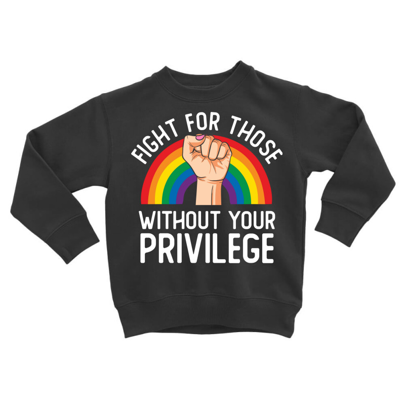 Fight For Those Without Your Privilege Lgbt Rainbow Civil Rights Inspi Toddler Sweatshirt by SamsulArt | Artistshot