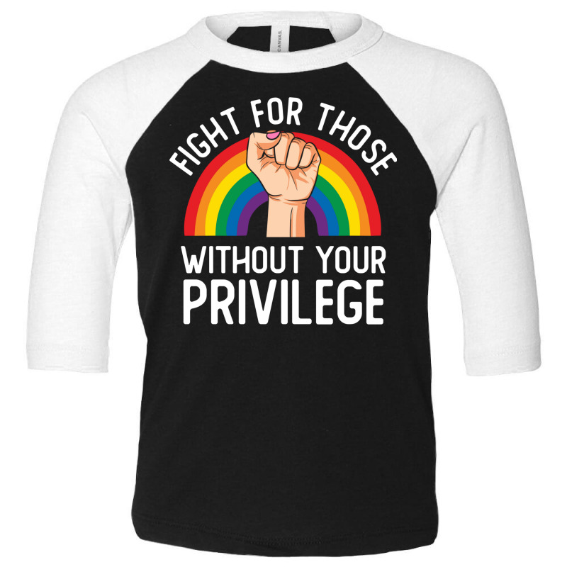 Fight For Those Without Your Privilege Lgbt Rainbow Civil Rights Inspi Toddler 3/4 Sleeve Tee by SamsulArt | Artistshot