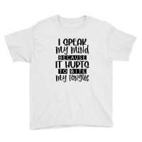 I Speak My Mind Because It Hurts To Bite My Tongue Youth Tee | Artistshot