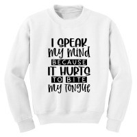 I Speak My Mind Because It Hurts To Bite My Tongue Youth Sweatshirt | Artistshot