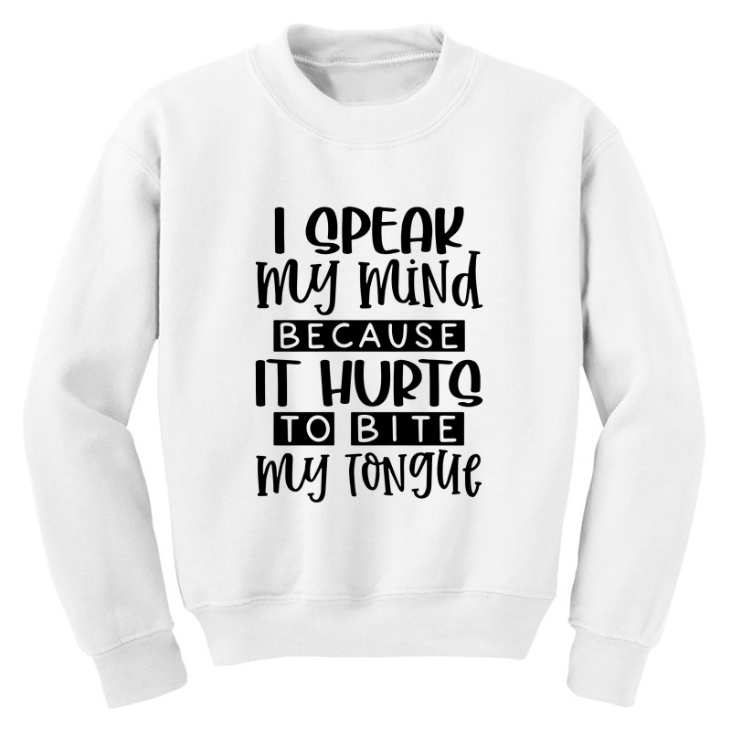 I Speak My Mind Because It Hurts To Bite My Tongue Youth Sweatshirt by skw art | Artistshot