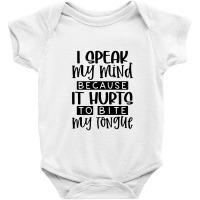 I Speak My Mind Because It Hurts To Bite My Tongue Baby Bodysuit | Artistshot