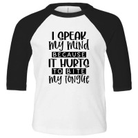 I Speak My Mind Because It Hurts To Bite My Tongue Toddler 3/4 Sleeve Tee | Artistshot