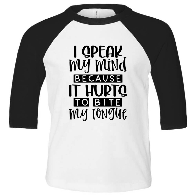 I Speak My Mind Because It Hurts To Bite My Tongue Toddler 3/4 Sleeve Tee by skw art | Artistshot