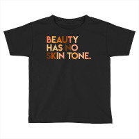 Beauty Has No Skin Tone   Melanin Slogan Unisex T Toddler T-shirt | Artistshot